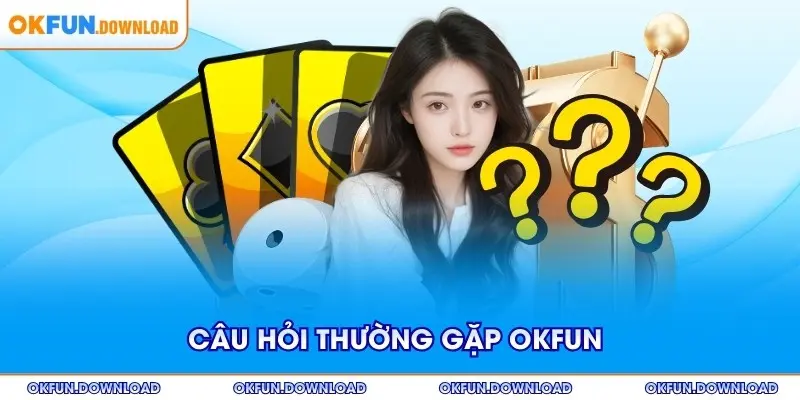 Câu hỏi thường gặp OKFUN