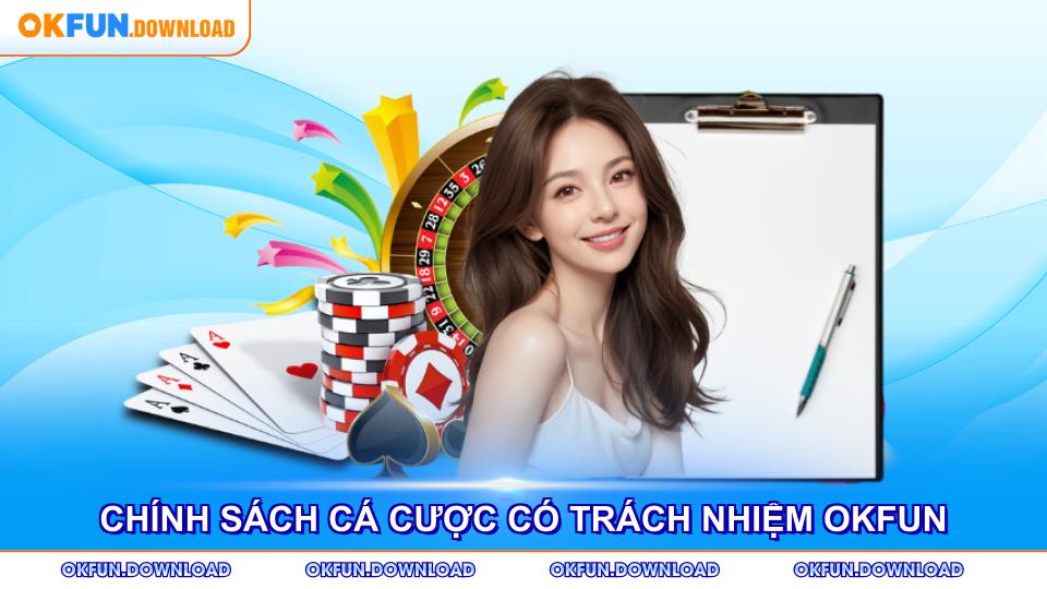 Chính sách cá cược có trách nhiệm OKFUN bảo vệ quyền lợi thành viên