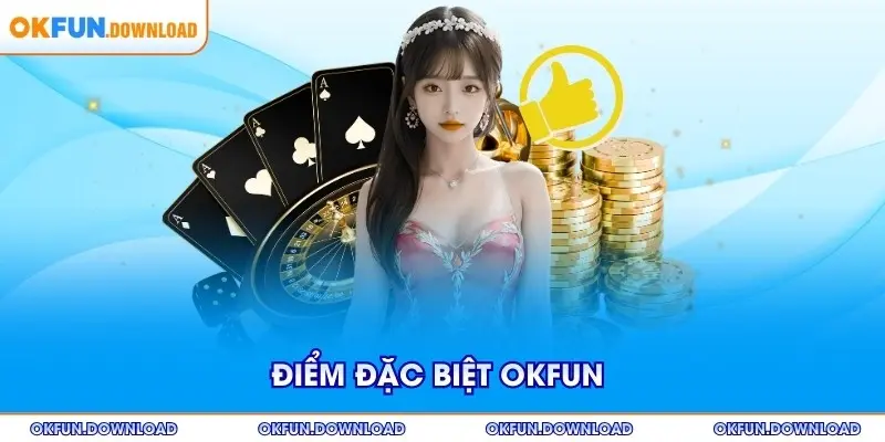 Điểm đặc biệt OKFUN thu hút đông đảo thành viên