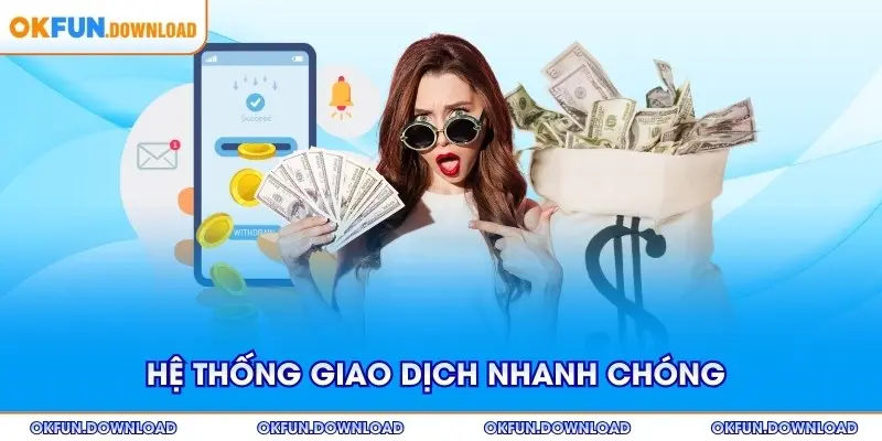 Hệ thống giao dịch nhanh chóng, an toàn nhất