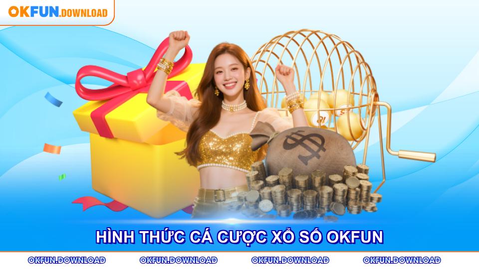 Hình thức cá cược xổ số OKFUN đa dạng cho thành viên lựa chọn