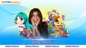 Bắn Cá Nổ Hũ