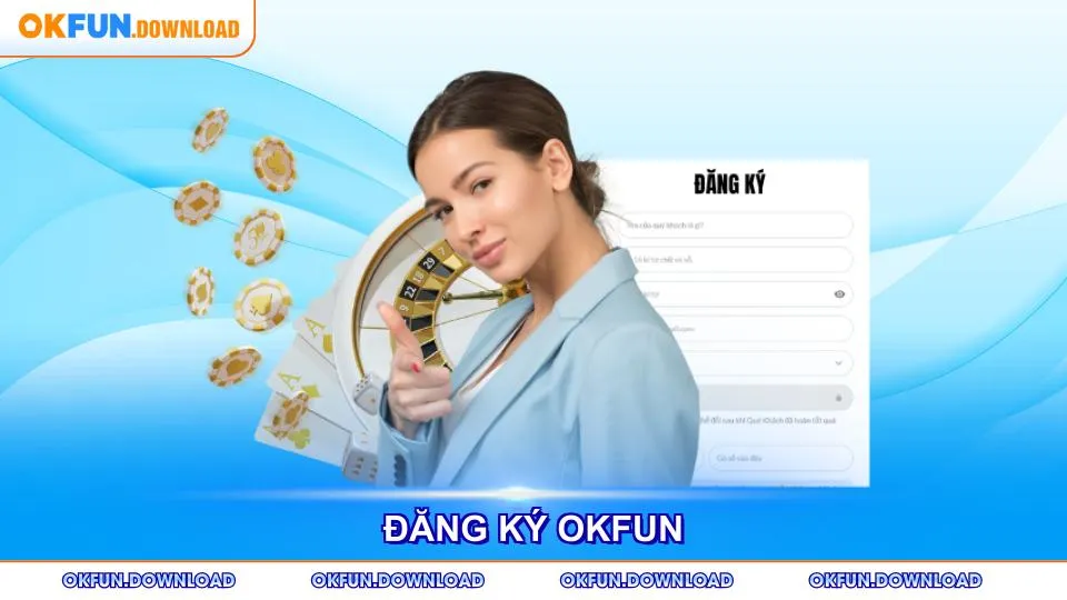 Hướng Dẫn Đăng Ký OKFUN
