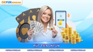 Hướng Dẫn Rút Tiền OKFUN
