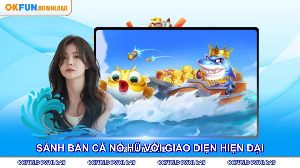 Sảnh bắn cá nổ hũ với giao diện hiện đại