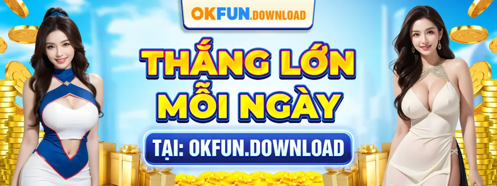 Thắng lớn mỗi ngày tại okfun