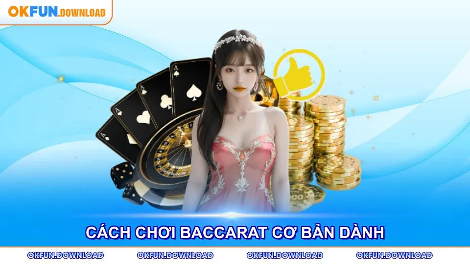 Cách chơi Baccarat cơ bản dành cho người mới bắt đầu