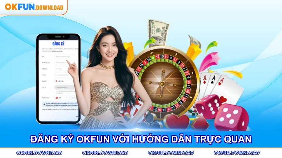 Đăng ký OKFUN trở nên dễ dàng với hướng dẫn trực quan