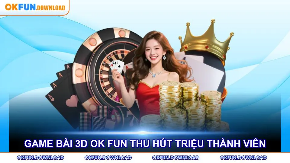 Sảnh game bài 3D OK FUN thu hút triệu thành viên