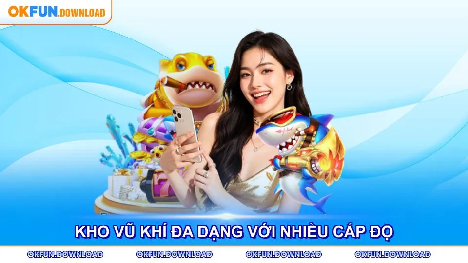 Kho vũ khí đa dạng với nhiều cấp độ