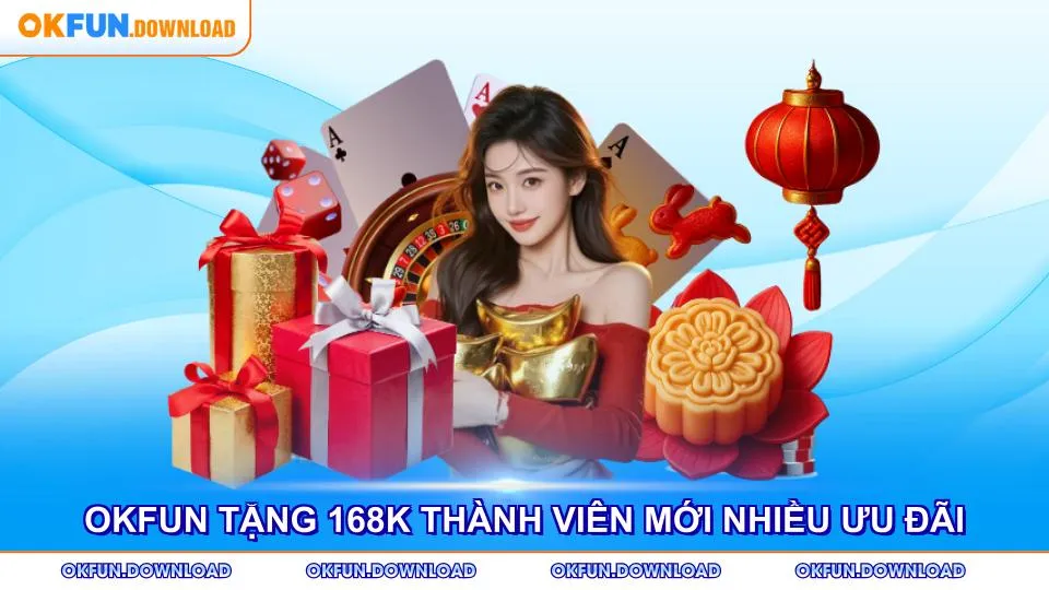 OKFUN tặng 168K thành viên mới với nhiều ưu đãi