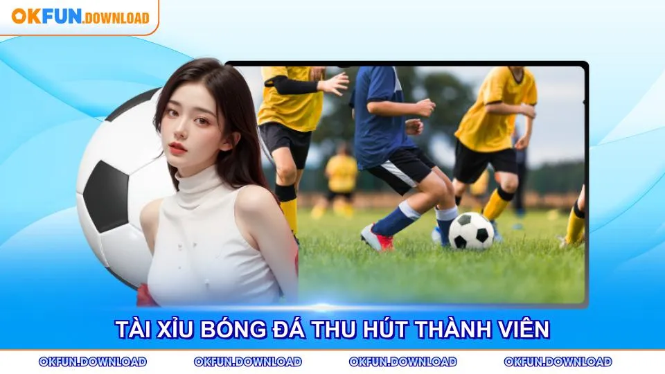 Tài xỉu bóng đá thu hút triệu thành viên tham gia