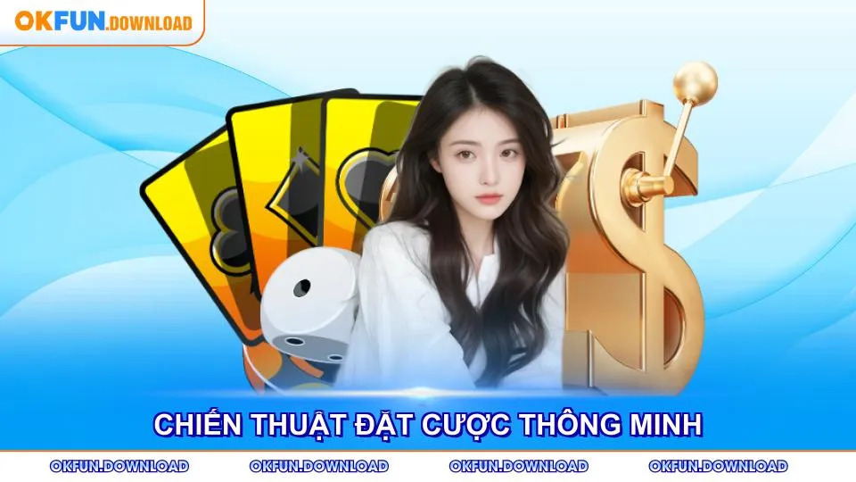 Chiến thuật đặt cược thông minh tại sảnh game