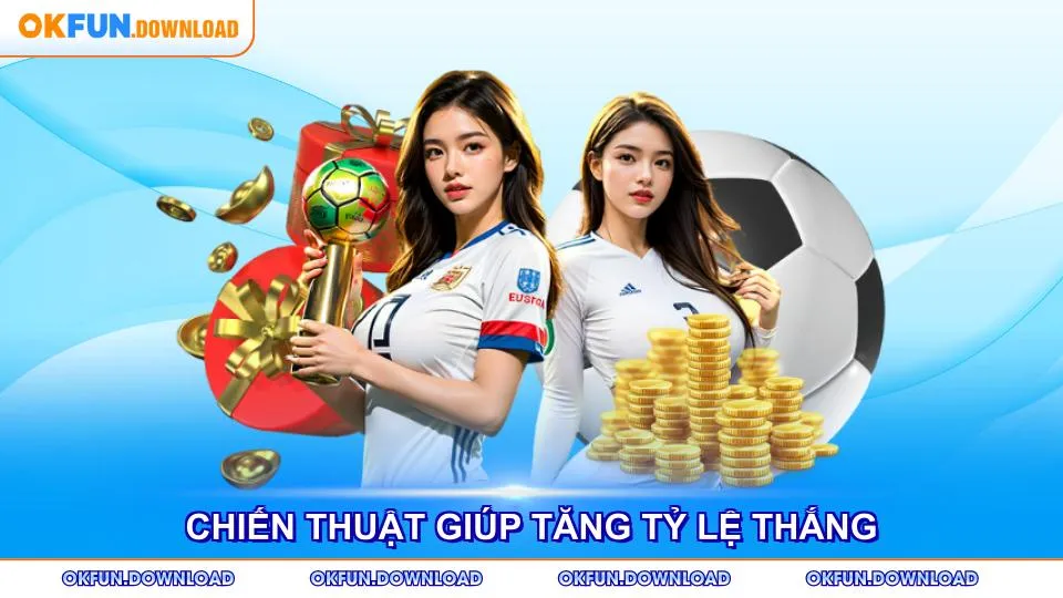 Chiến thuật giúp tăng tỷ lệ thắng cược