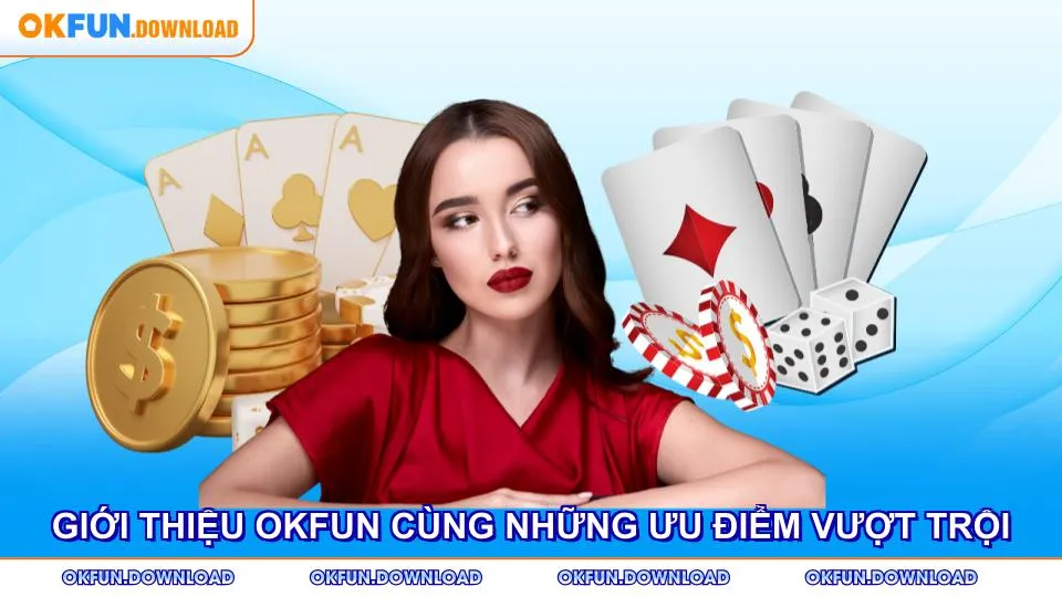 Giới thiệu OKFUN cùng những ưu điểm vượt trội nhất