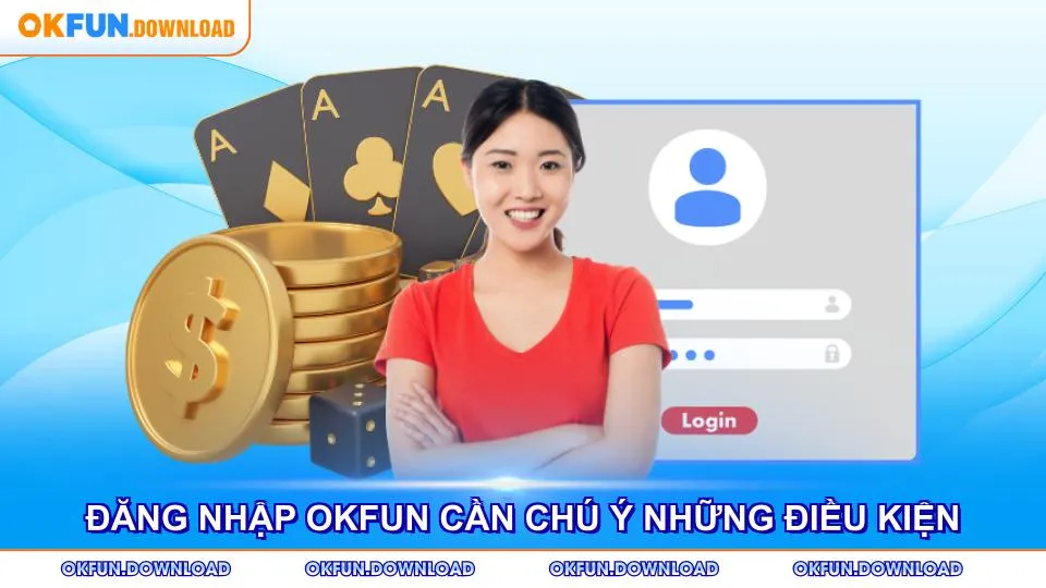 Đăng nhập OKFUN cần chú ý những điều kiện an toàn