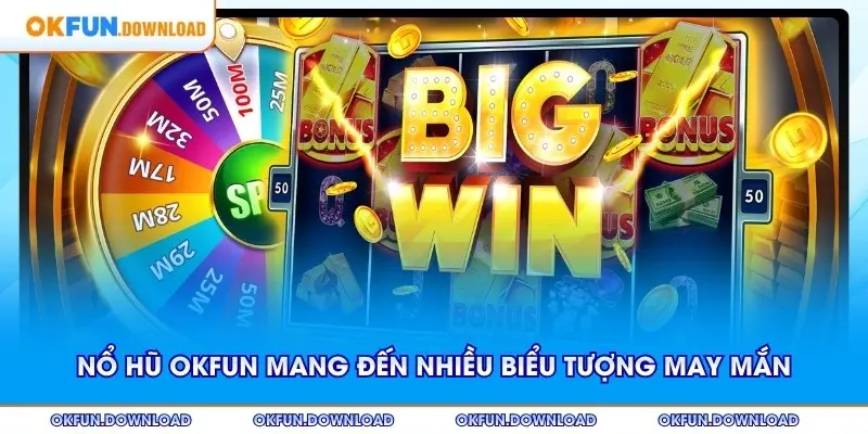 Nổ hũ OKFUN mang đến nhiều biểu tượng may mắn giá trị