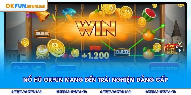 Nổ hũ OKFUN mang đến trải nghiệm giải trí đẳng cấp thế giới
