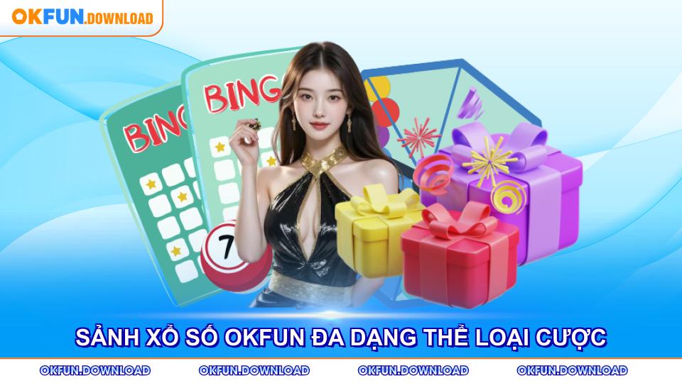 Sảnh xổ số OKFUN cung cấp đa dạng thể loại cược hấp dẫn