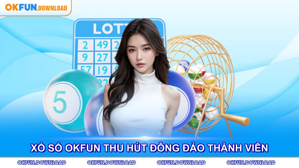 Các loại hình xổ số OKFUN thu hút đông đảo thành viên